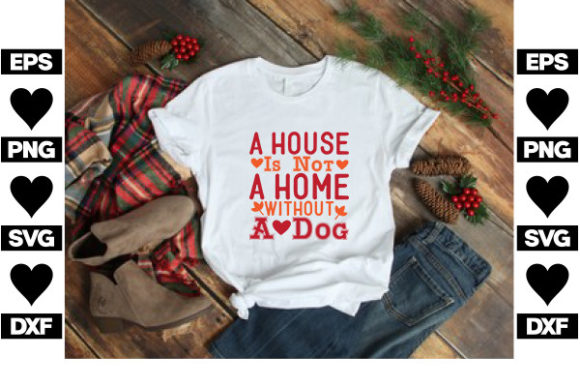 House Is Not A Home Without A Dog