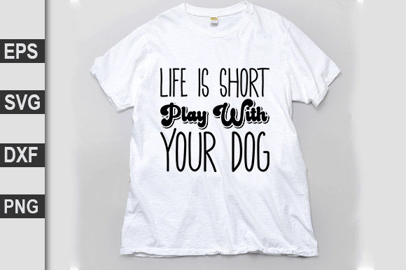 Life is Short Play with Your Dog